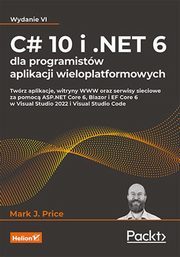ksiazka tytu: C# 10 i .NET 6 dla programistw aplikacji wieloplatformowych autor: Mark J. Price