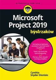 ksiazka tytu: Microsoft Project 2019 dla bystrzakw autor: Dionisio Cynthia Snyder