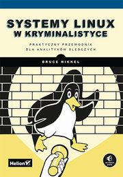 ksiazka tytu: Systemy Linux w kryminalistyce Praktyczny przewodnik dla analitykw ledczych autor: Nikkel Bruce