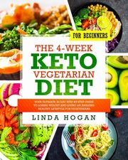 The 4-Week Keto Vegetarian Diet for Beginners, Hogan Linda