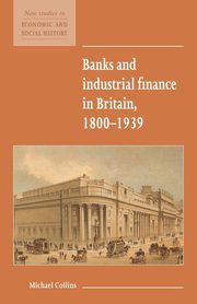 Banks and Industrial Finance in Britain, 1800 1939, Collins Michael