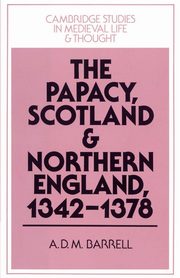 The Papacy, Scotland and Northern England, 1342 1378, Barrell Andrew D. M.