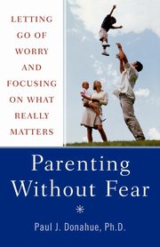 ksiazka tytu: Parenting Without Fear autor: Donahue Paul J.