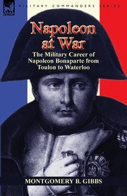 Napoleon at War, Gibbs Montgomery B.