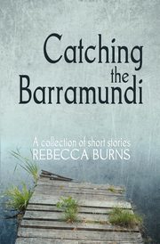 Catching the Barramundi, Burns Rebecca