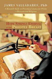 Hope Springs Eternal in the Priestly Breast, Valladares Phd James