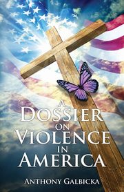 A Dossier on Violence in America, Galbicka Anthony