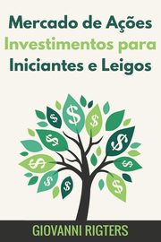 Mercado de A?es Investimentos para Iniciantes e Leigos, Rigters Giovanni