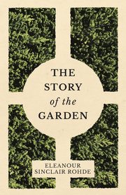 The Story of the Garden, Rohde Eleanour Sinclair