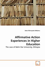 ksiazka tytu: Affirmative Action Experiences in Higher Education autor: Addamu Aster Minwyelet