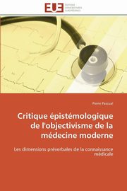 Critique pistmologique de l'objectivisme de la mdecine moderne, PASCUAL-P