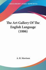 The Art Gallery Of The English Language (1886), Morrison A. H.