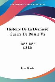 Histoire De La Derniere Guerre De Russie V2, Guerin Leon