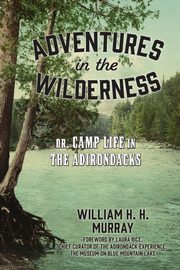 Adventures in the Wilderness, Murray W. H.H.