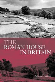 The Roman House in Britain, Perring Dominic