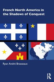 French North America in the Shadows of Conquest, Brasseaux Ryan Andr