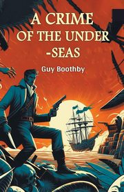 A Crime of the Under-seas, Boothby Guy