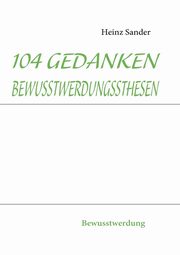 104 GEDANKENBEWUSSTWERDUNGSSTHESEN, Sander Heinz