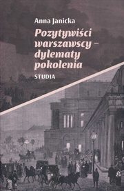 ksiazka tytu: Pozytywici warszawscy-dylematy pokolenia autor: Janicka Anna