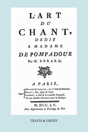 L'Art Du Chant, Dedie a Madame de Pompadour. (Facsimile of 1755 Edition)., Berard Jean Antoine