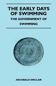 The Early Days Of Swimming - The Government Of Swimming, Sinclair Archibald