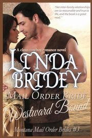 ksiazka tytu: Mail Order Bride - Westward Bound (Montana Mail Order Brides autor: Bridey Linda