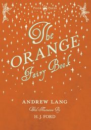 The Orange Fairy Book - Illustrated by H. J. Ford, Lang Andrew