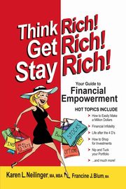Think Rich! Get Rich! Stay Rich!, Neilinger MA MBA Karen L