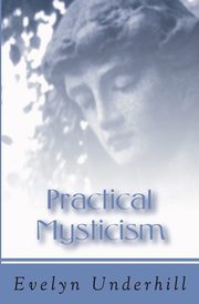 Practical Mysticism, Underhill Evelyn