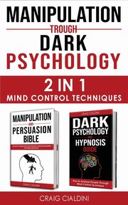 ksiazka tytu: MANIPULATION TROUGH DARK PSYCHOLOGY autor: Cialdini Craig