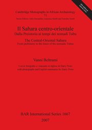 Il Sahara centro-orientale. Dalla Preistoria ai tempi dei nomadi Tubu / The Central-Oriental Sahara.  From Prehistory to the times of the nomadic Tubus, Beltrami Vanni