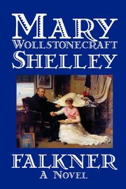 Falkner by Mary Wollstonecraft Shelley, Fiction, Literary, Shelley Mary Wollstonecraft
