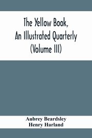 The Yellow Book, An Illustrated Quarterly (Volume Iii), Beardsley Aubrey