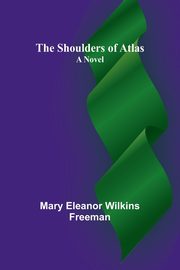 The Shoulders of Atlas, Freeman Mary Eleanor