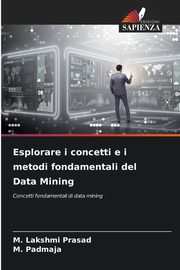 Esplorare i concetti e i metodi fondamentali del Data Mining, Prasad M. Lakshmi
