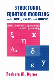 Structural Equation Modeling With Lisrel, Prelis, and Simplis, Byrne Barbara M.