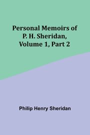 Personal Memoirs of P. H. Sheridan, Volume 1, Part 2, Sheridan Philip