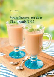 Sweet Dreams mit dem Thermomix TM5, Rhder Marianne