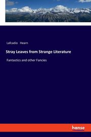 Stray Leaves from Strange Literature, Hearn Lafcadio
