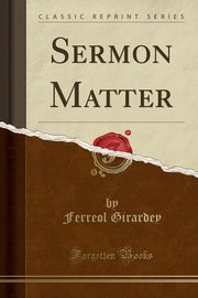 ksiazka tytu: Sermon Matter (Classic Reprint) autor: Girardey Ferreol