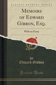 ksiazka tytu: Memoirs of Edward Gibbon, Esq. autor: Gibbon Edward