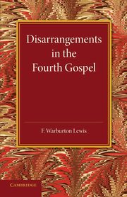 Disarrangements in the Fourth Gospel, Lewis F. Warburton