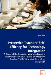 Preservice Teachers' Self-Efficacy for Technology  Integration, Wang Ling