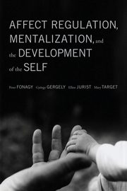 ksiazka tytu: Affect Regulation, Mentalization, and the Development of the Self autor: Fonagy Peter