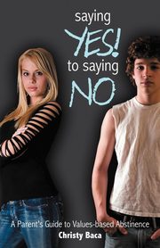 ksiazka tytu: Saying Yes! to Saying No autor: Baca Christy