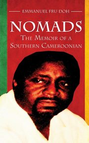 Nomads. the Memoir of a Southern Cameroonian, Doh Emmanuel Fru