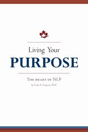 Living Your Purpose, Ferguson Linda R.