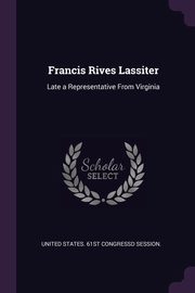 Francis Rives Lassiter, United States. 61st Congressd session.