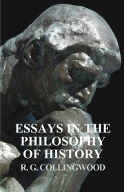 Essays in the Philosophy of History, Collingwood R. G.