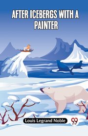 After Icebergs With A Painter, Legrand Noble Louis